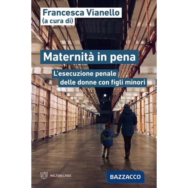 Maternità in pena. L'esecuzione penale delle donne con figli minori