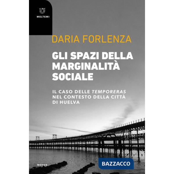 Spazi della marginalità sociale. Il caso delle temporeras nel contesto della città di Huelva (Gli)