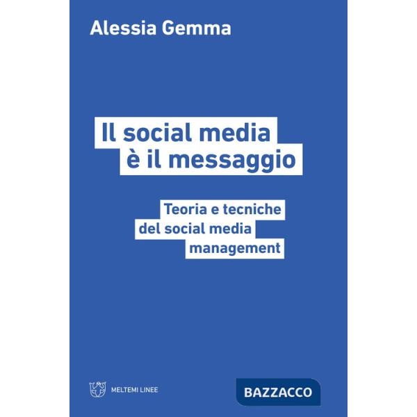 Social media è il messaggio. Teoria e tecniche del social media management (Il)
