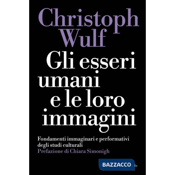 Esseri umani e le loro immagini. Fondamenti immaginari e performativi degli studi culturali (Gli)
