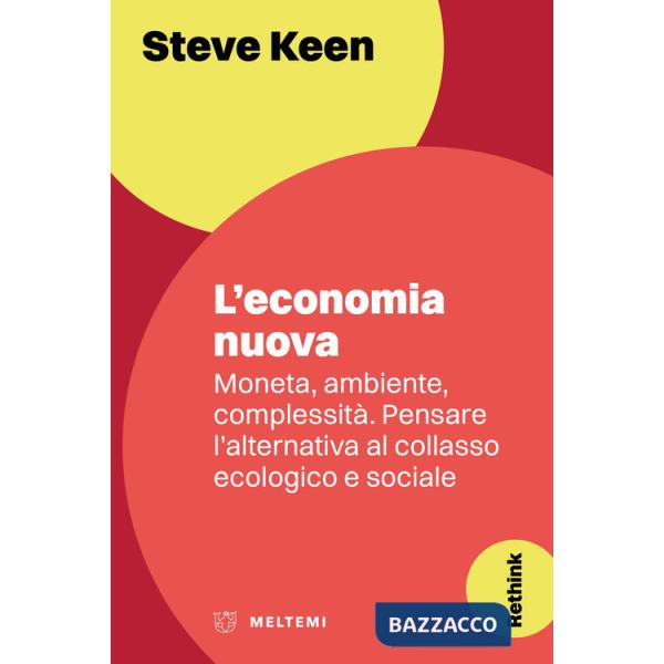 Economia nuova. Moneta, ambiente, complessità. Pensare l'alternativa al collasso ecologico e sociale (L')
