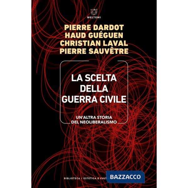 Scelta della guerra civile. Un'altra storia del neoliberismo (La)