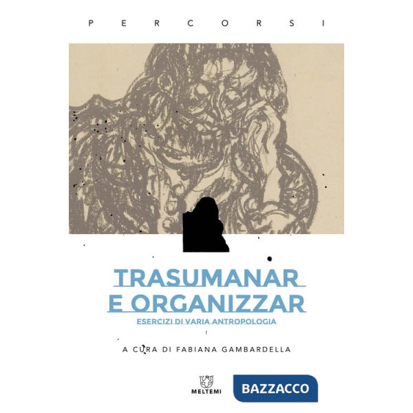 Trasumanar e organizzar. Esercizi di varia antropologia