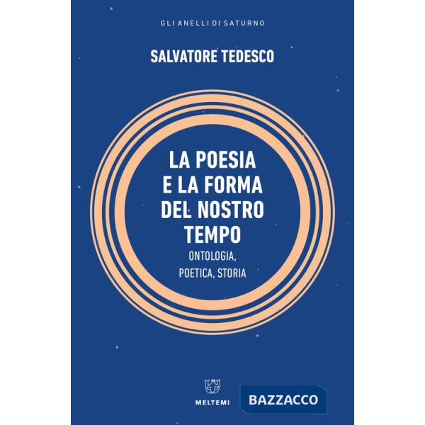 Poesia e la forma del nostro tempo. Ontologia, poetica, storia (La)