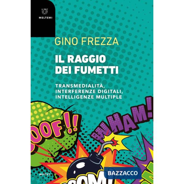 Raggio dei fumetti. Transmedialità, interferenze digitali, intelligenze multiple (Il)