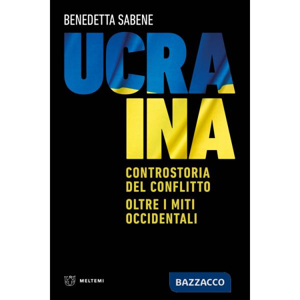Ucraina. Controstoria del conflitto. Oltre i miti occidentali