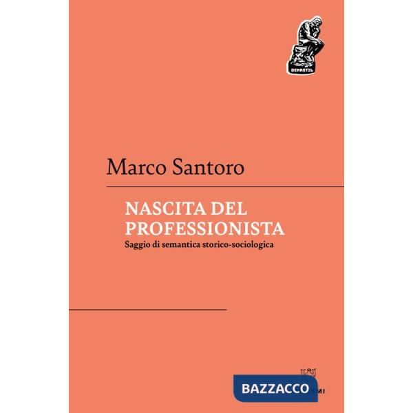 Nascita del professionista. Saggio di semantica storico-sociologica