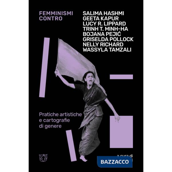 Femminismi contro. Pratiche artistiche e cartografie di genere
