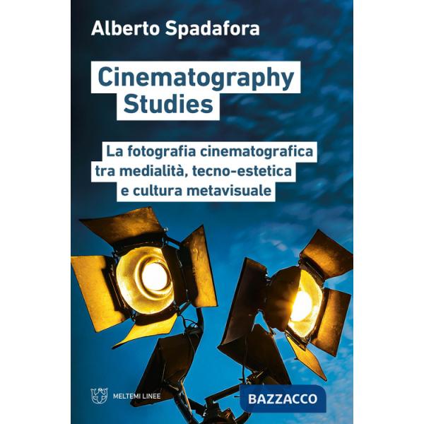 Cinematography studies. La fotografia cinematografica tra medialità, tecno-estetica e cultura metavisuale