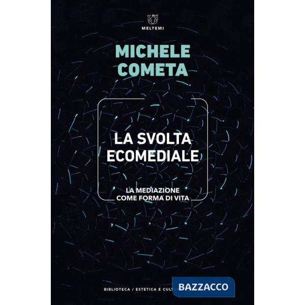 Svolta ecomediale. La mediazione come forma di vita (La)