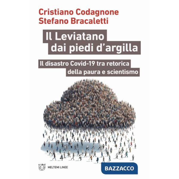 Leviatano dai piedi d'argilla. Il disastro Covid-19 tra retorica della paura e scientismo (Il)