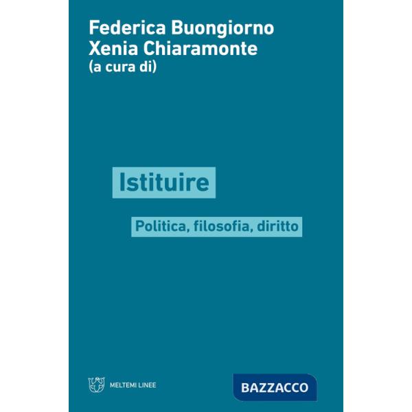 Istituire. Politica, filosofia, diritto