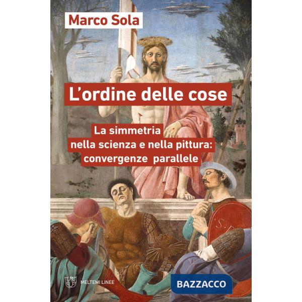 Ordine delle cose. La simmetria nella scienza e nella pittura: convergenze parallele (L')