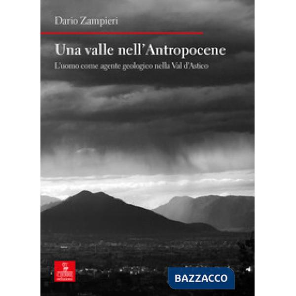 Valle nell'Antropocene. L'uomo come agente geologico nella Val d'Astico (Una)