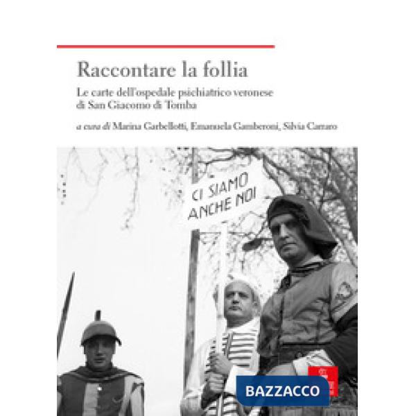 Raccontare la follia. Le carte dell'ospedale psichiatrico veronese di San Giacomo di Tomba