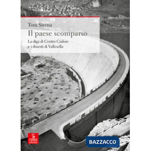 Paese scomparso. La diga di centro Cadore e i dissesti di Vallesella (Il)