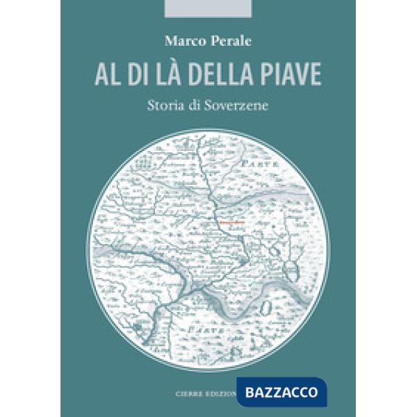 Al di là della Piave. Storia di Soverzene