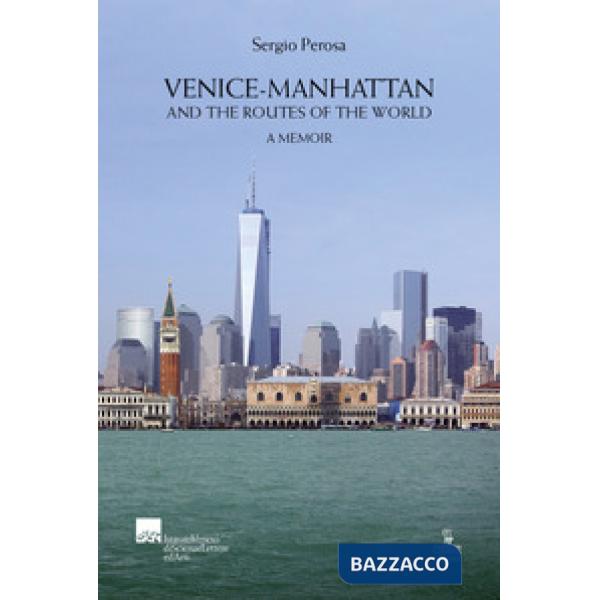 Venice-Manhattan. And the routes of the world a memoir