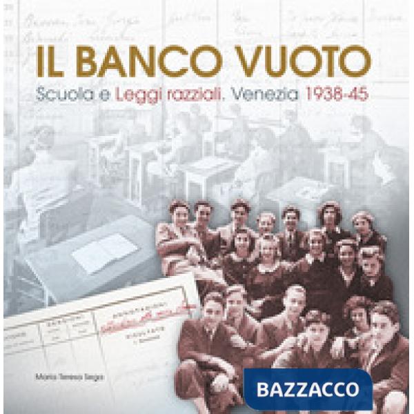 Banco vuoto. Scuola e leggi razziali. Venezia 1938-45 (Il)