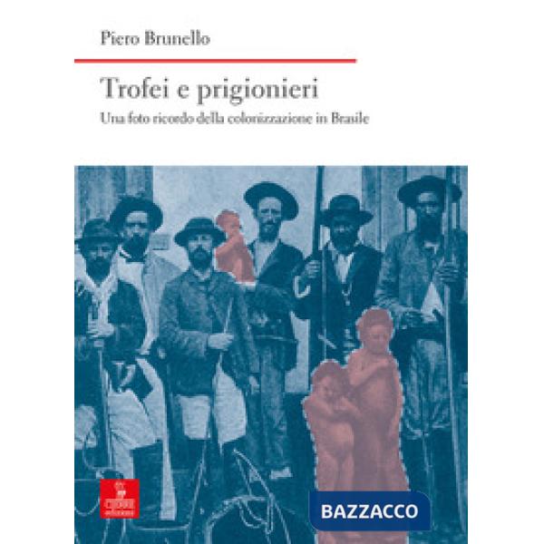 Trofei e prigionieri. Una foto ricordo della colonizzazione in Brasile