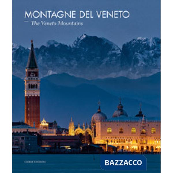 Montagne del Veneto-The Veneto mountains. Ediz. a colori