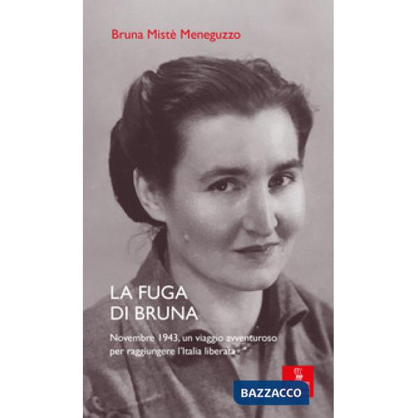 Fuga di Bruna. Novembre 1943, un viaggio avventuroso per raggiungere l'Italia liberata (La)