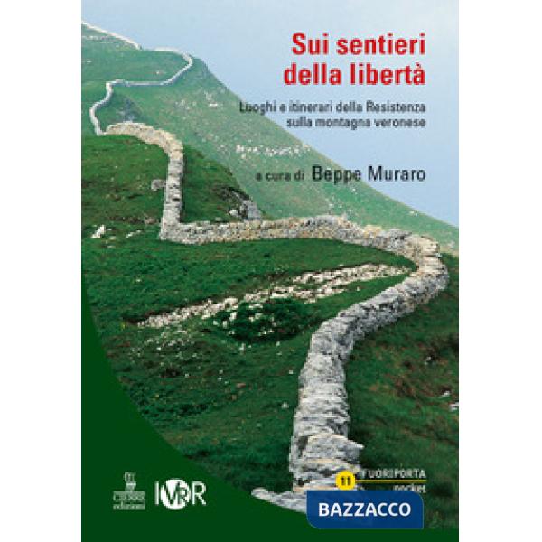 Sui sentieri della libertà. Luoghi e itinerari della Resistenza sulla montagna veronese