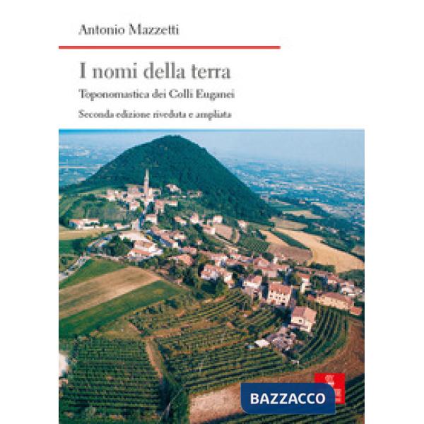 Nomi della terra. Toponomastica dei colli Euganei. Ediz. ampliata (I)