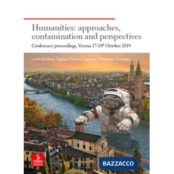 Humanities: approaches, contamination and perspectives. Conference proceedings (Verona 17-18th October 2019)