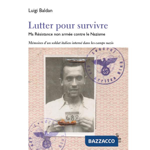 Lutter pour survivre. Ma Résistance non armée contre le Nazisme. Mémoires d'un soldat italien interné dans les camps nazis
