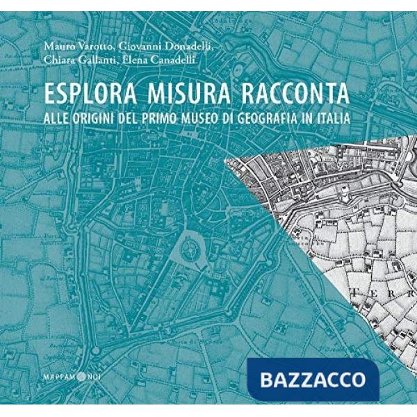 Esplora misura racconta. Alle origini del primo Museo di Geografia in Italia