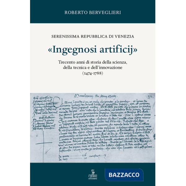«Ingegnosi artificij». Serenissima Repubblica di Venezia. Trecento anni di storia della scienza, della tecnica e dell'innovazion
