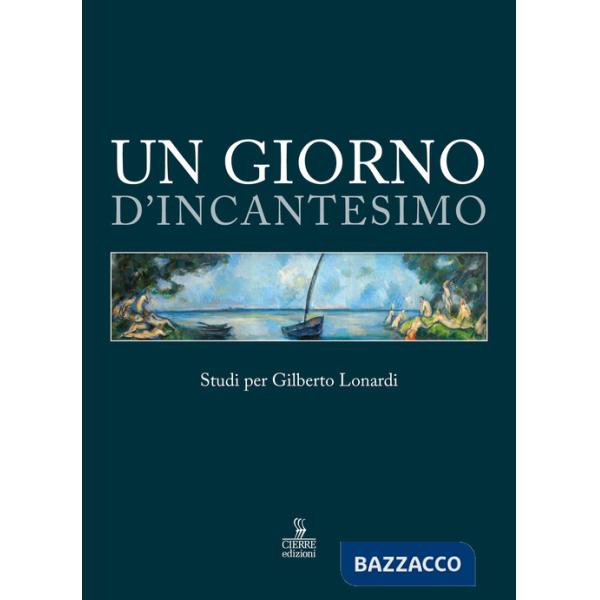 Giorno d'incantesimo. Studi per Gilberto Lonardi (Un)