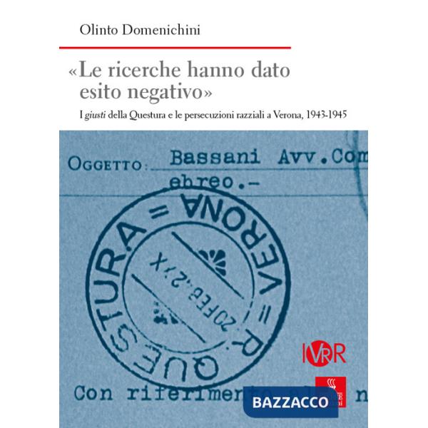 Ricerche hanno dato esito negativo». I giusti della Questura e le persecuzioni razziali a Verona (1943-1945) («Le)