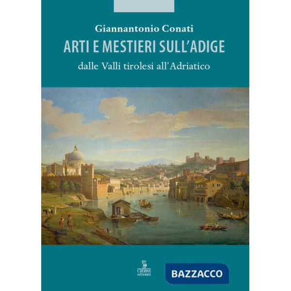 Arti e mestieri sull'Adige dalle Valli tirolesi all'Adriatico