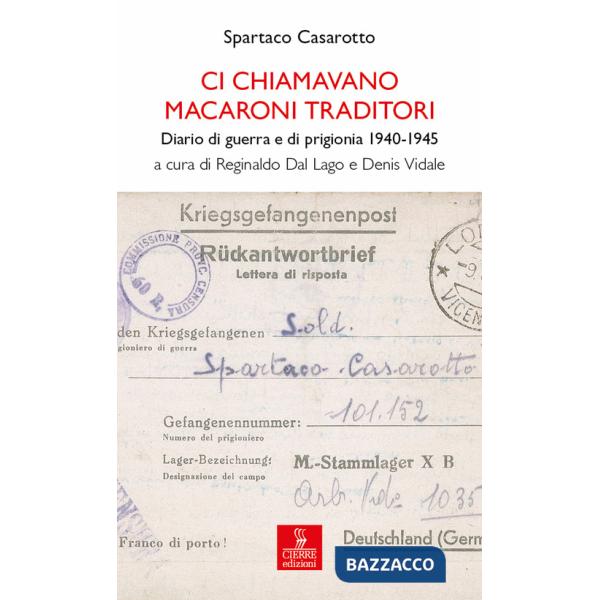 Ci chiamavano macaroni traditori. Diario di guerra e di prigionia 1940-1945