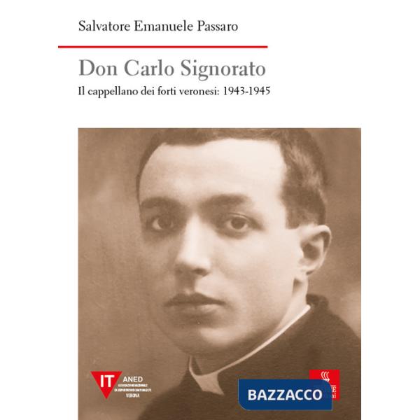 Don Carlo Signorato. Il cappellano dei forti veronesi: 1943-1945