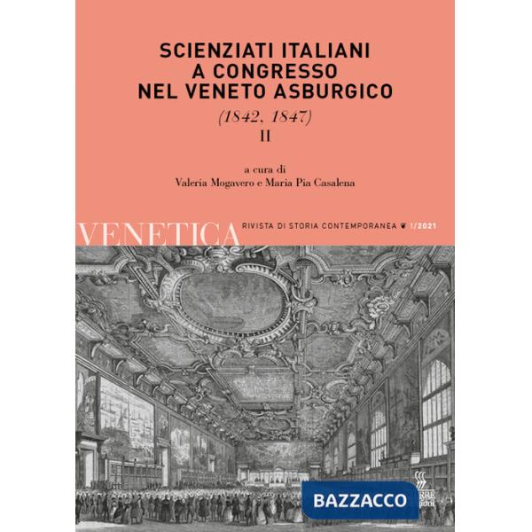 Venetica. Annuario di storia delle Venezie in età contemporanea (2021). Vol. 1/2: Scienziati italiani a congresso nel Veneto asb