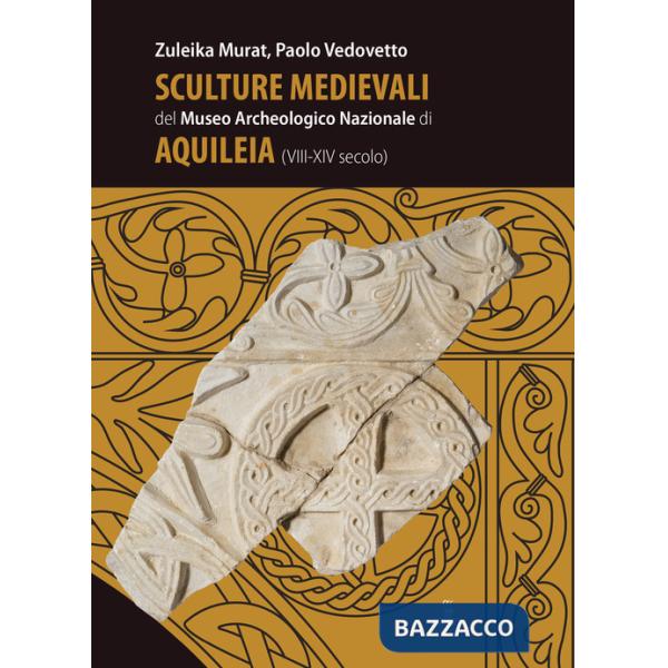 Sculture medievali del Museo Archeologico Nazionale di Aquileia (VIII-XIV secolo)