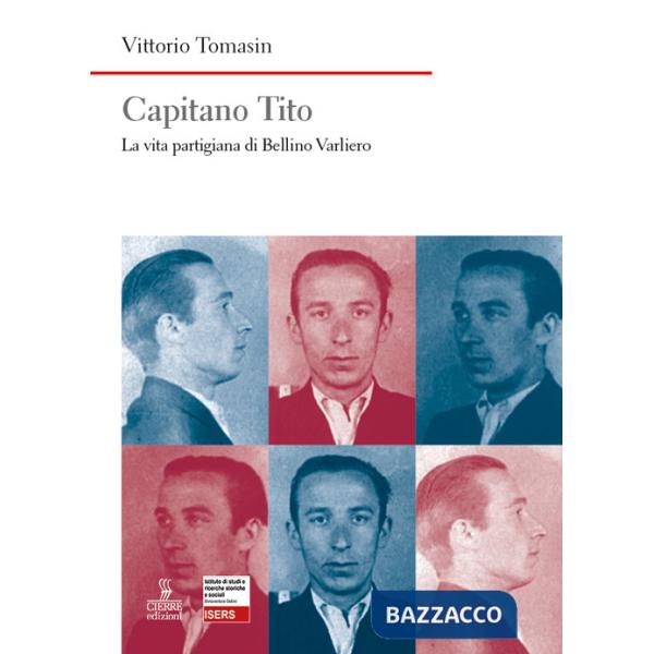 Capitano Tito. La vita partigiana di Bellino Varliero