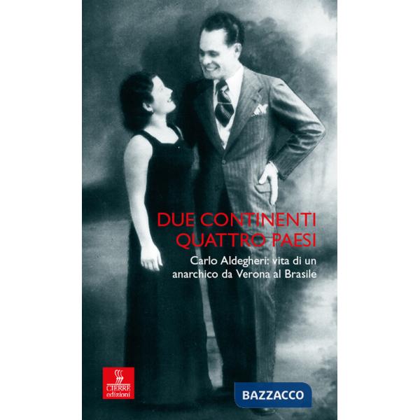 Due continenti, quattro Paesi. Carlo Aldegheri: vita di un anarchico da Verona al Brasile