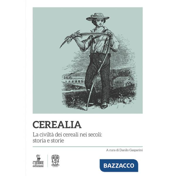 Cerealia. La civiltà dei cereali nei secoli: storia e storie