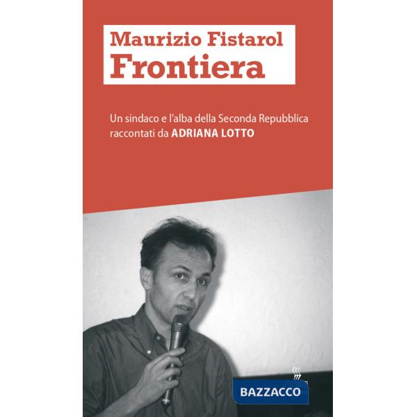 Maurizio Fistarol. Un sindaco e l'alba della seconda Repubblica