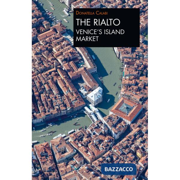 Rialto Venice's island market. A walk through art and history (The)