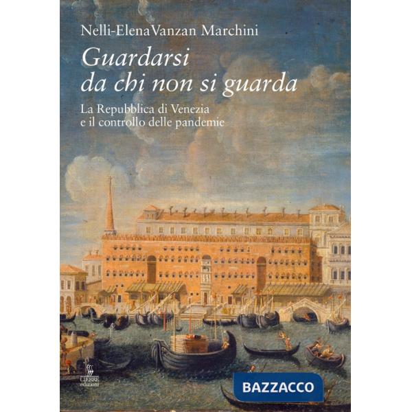 Guardarsi da chi non si guarda. La Repubblica di Venezia e il controllo delle pandemie