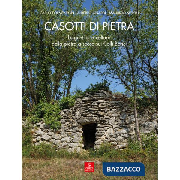 Casotti di pietra. Le genti e la cultura della pietra a secco sui Colli Berici