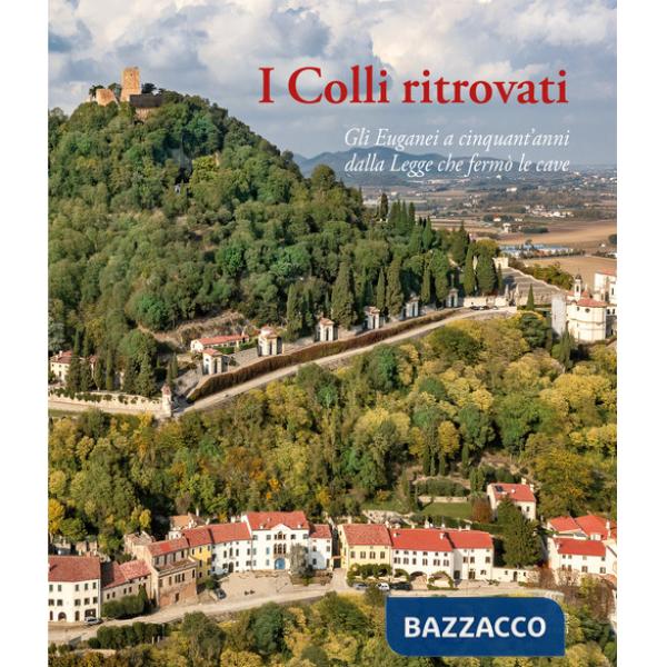 Colli ritrovati. Gli Euganei a cinquant'anni dalla Legge che fermò le cave (I)