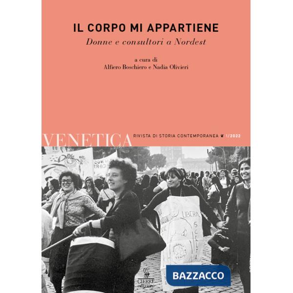 Venetica. Annuario di storia delle Venezie in età contemporanea (2022). Vol. 1: Il corpo mi appartiene. Donne e consultori a Nor