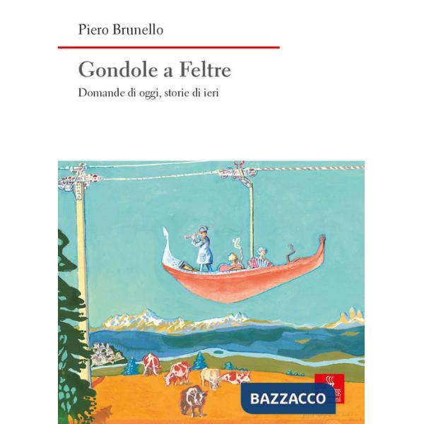 Gondole a Feltre. Domande di oggi, storie di ieri