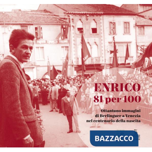 Enrico 81 per 100. Ottantuno immagini di Berlinguer a Venezia nel centenario della nascita